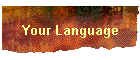 Your Language